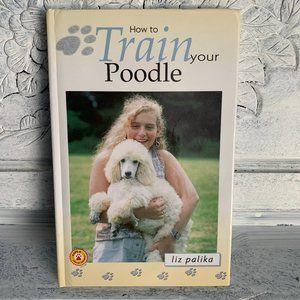 HOW TO TRAIN YOUR POODLE HARDCOVER